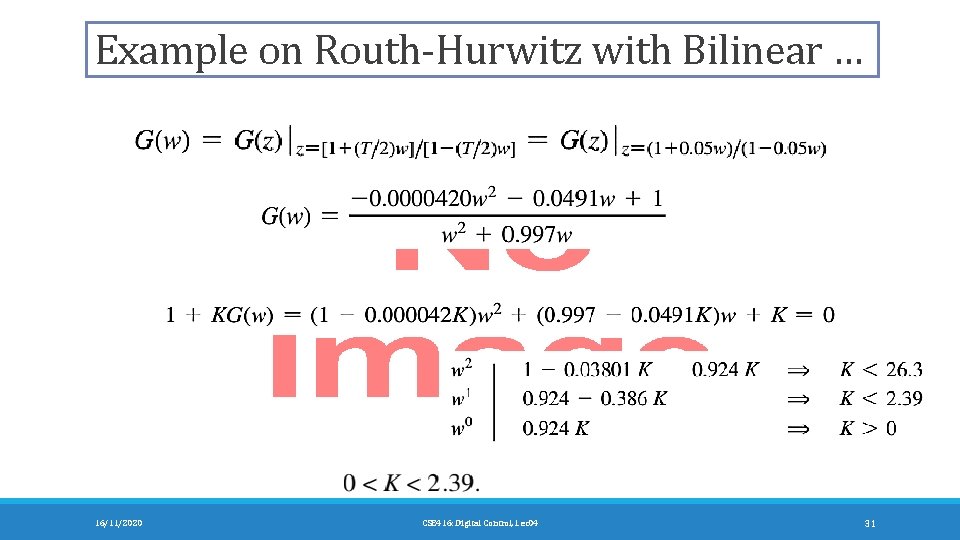 Example on Routh-Hurwitz with Bilinear … 16/11/2020 CSE 416: Digital Control, Lec 04 31