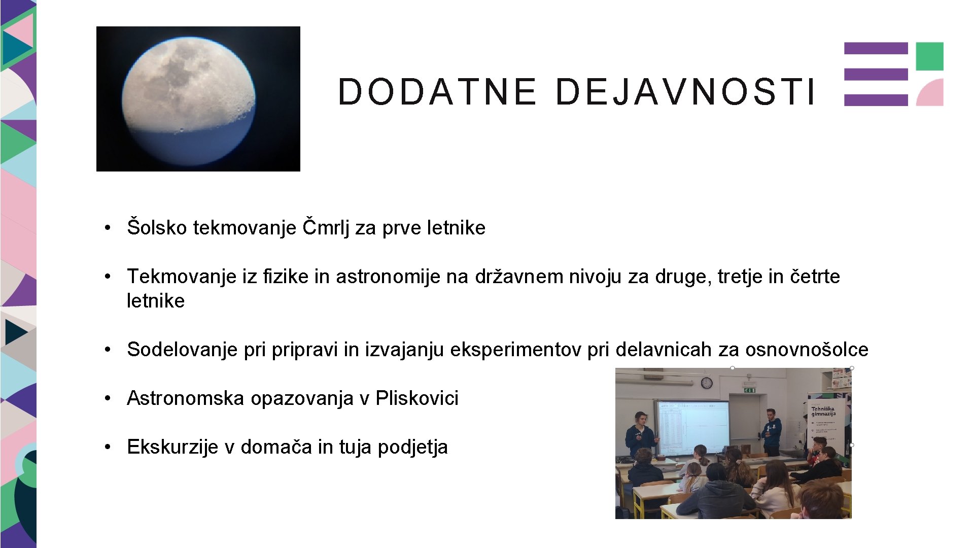 DODATNE DEJAVNOSTI • Šolsko tekmovanje Čmrlj za prve letnike • Tekmovanje iz fizike in