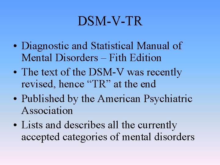 DSM-V-TR • Diagnostic and Statistical Manual of Mental Disorders – Fith Edition • The