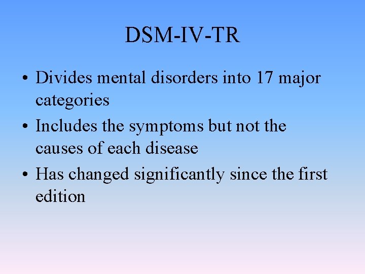 DSM-IV-TR • Divides mental disorders into 17 major categories • Includes the symptoms but