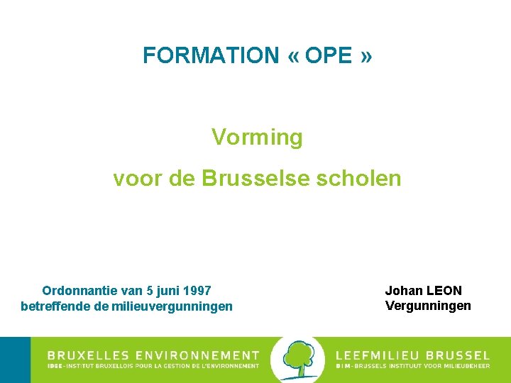 FORMATION « OPE » Vorming voor de Brusselse scholen Ordonnantie van 5 juni 1997
