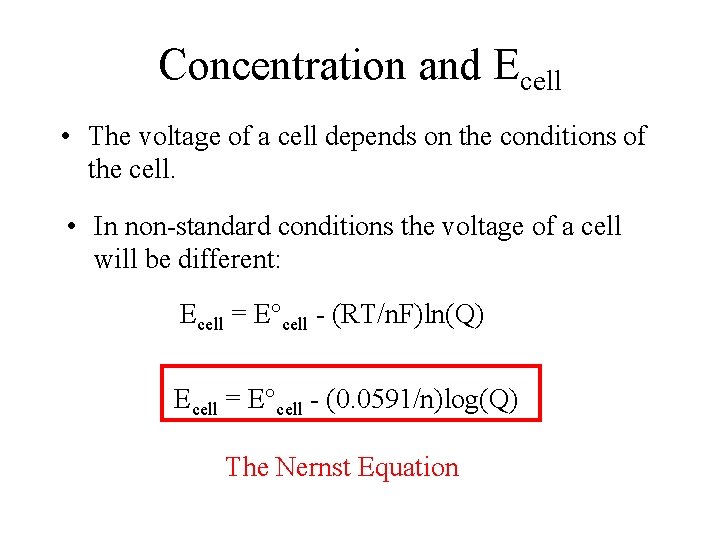 Concentration and Ecell • The voltage of a cell depends on the conditions of