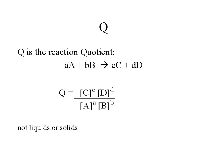 Q Q is the reaction Quotient: a. A + b. B c. C +