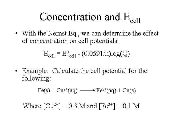 Concentration and Ecell • With the Nernst Eq. , we can determine the effect