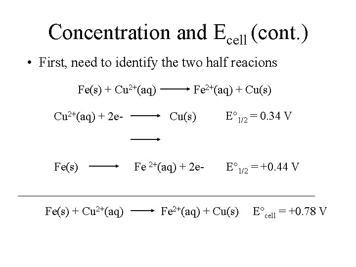 Concentration and Ecell (cont. ) • First, need to identify the two half reacions