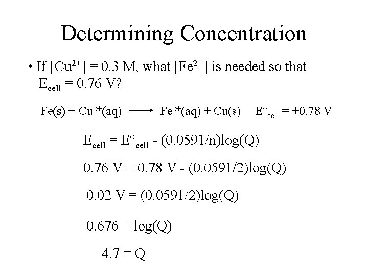 Determining Concentration • If [Cu 2+] = 0. 3 M, what [Fe 2+] is