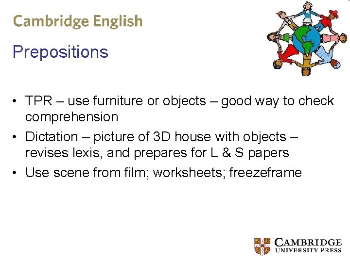 Prepositions • TPR – use furniture or objects – good way to check comprehension