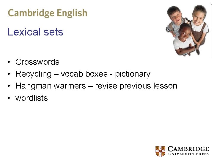 Lexical sets • • Crosswords Recycling – vocab boxes - pictionary Hangman warmers –