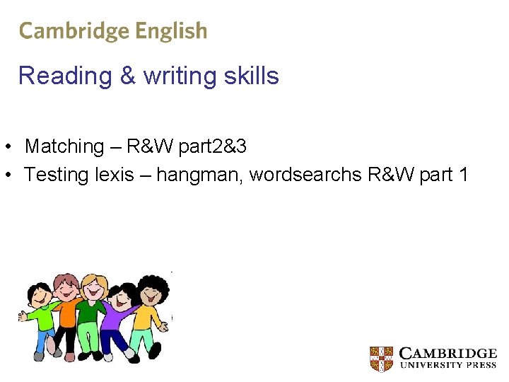 Reading & writing skills • Matching – R&W part 2&3 • Testing lexis –