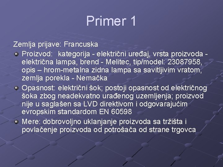 Primer 1 Zemlja prijave: Francuska Proizvod: kategorija - električni uređaj, vrsta proizvoda električna lampa,