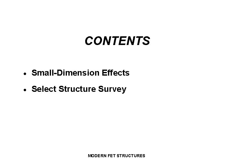 CONTENTS · Small-Dimension Effects · Select Structure Survey MODERN FET STRUCTURES 