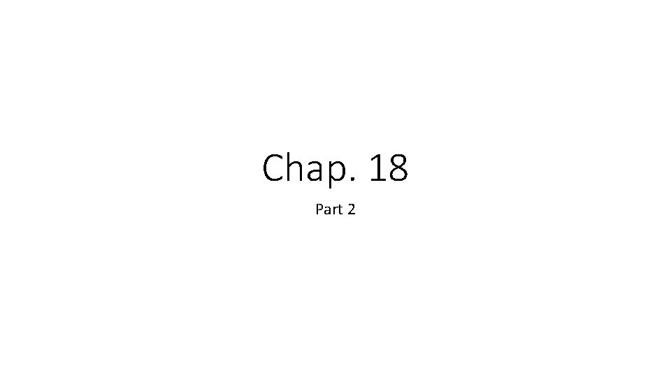 Chap. 18 Part 2 