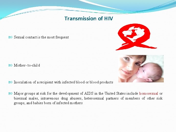 Transmission of HIV Sexual contact is the most frequent Mother- to-child Inoculation of a