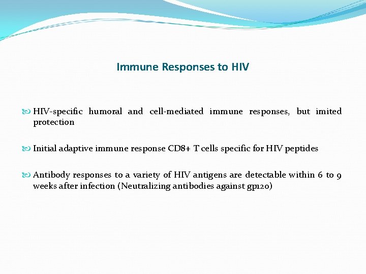 Immune Responses to HIV-specific humoral and cell-mediated immune responses, but imited protection Initial adaptive