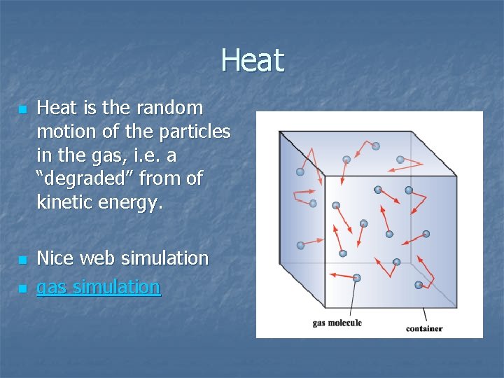 Heat n n n Heat is the random motion of the particles in the