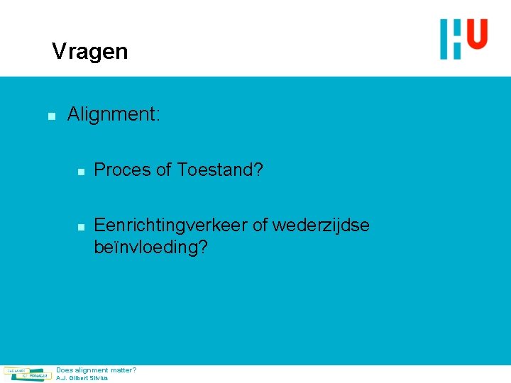 Vragen n Alignment: n n Proces of Toestand? Eenrichtingverkeer of wederzijdse beïnvloeding? Does alignment