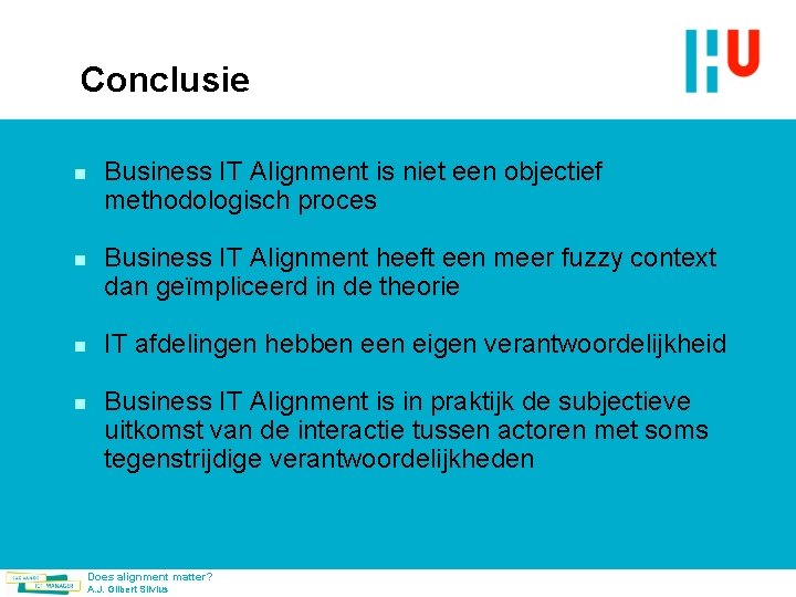 Conclusie n n Business IT Alignment is niet een objectief methodologisch proces Business IT