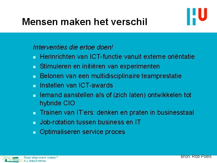 Mensen maken het verschil Interventies die ertoe doen! n Herinrichten van ICT-functie vanuit externe