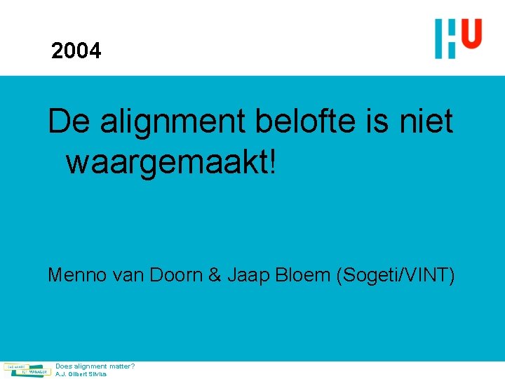 2004 De alignment belofte is niet waargemaakt! Menno van Doorn & Jaap Bloem (Sogeti/VINT)