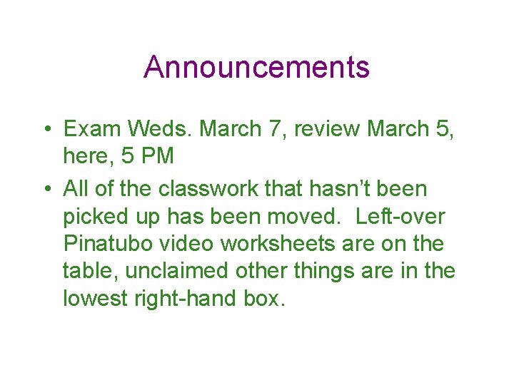 Announcements • Exam Weds. March 7, review March 5, here, 5 PM • All