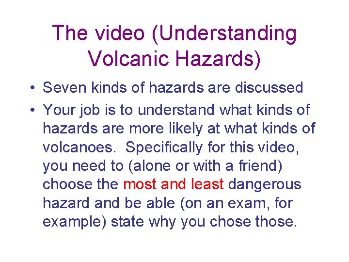 The video (Understanding Volcanic Hazards) • Seven kinds of hazards are discussed • Your