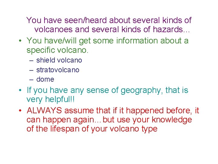 You have seen/heard about several kinds of volcanoes and several kinds of hazards… •