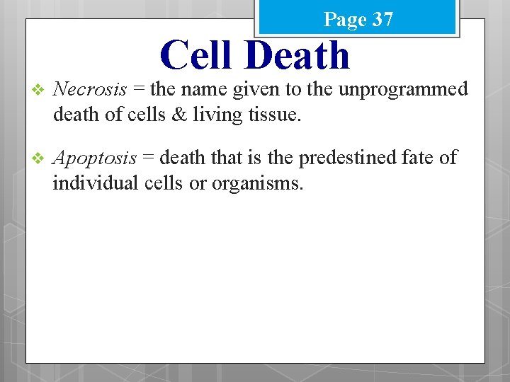 Page 37 Cell Death v Necrosis = the name given to the unprogrammed death