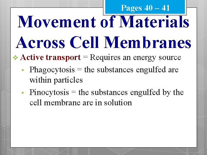 Pages 40 – 41 Movement of Materials Across Cell Membranes v Active • •