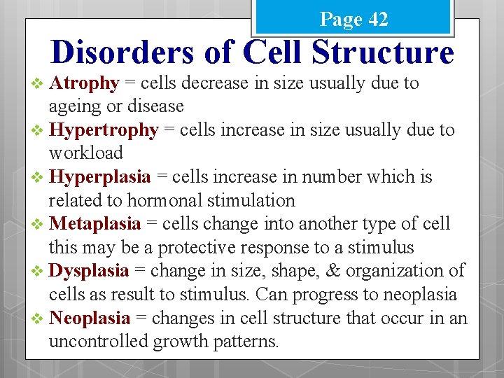 Page 42 Disorders of Cell Structure Atrophy = cells decrease in size usually due