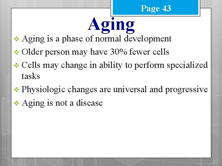 v Aging Page 43 is a phase of normal development v Older person may