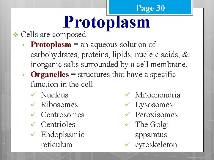 Page 30 v Protoplasm Cells are composed: • Protoplasm = an aqueous solution of