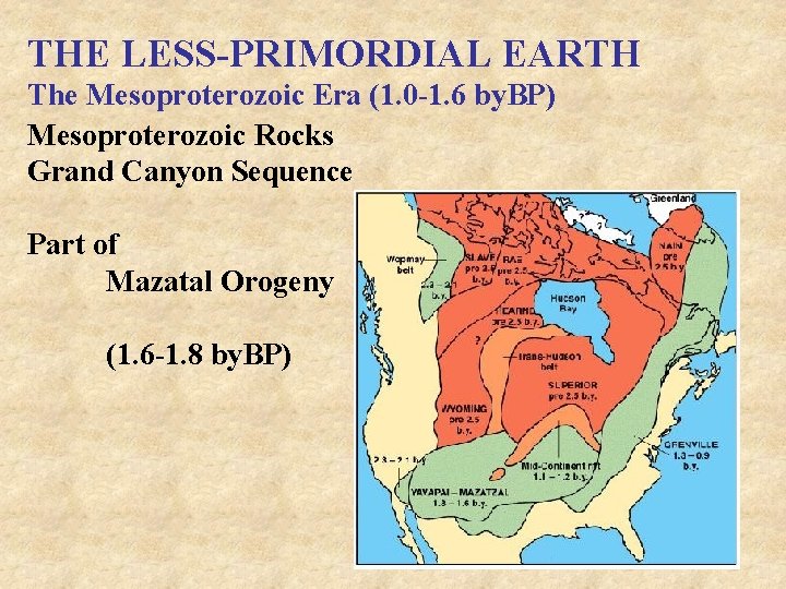 THE LESS-PRIMORDIAL EARTH The Mesoproterozoic Era (1. 0 -1. 6 by. BP) Mesoproterozoic Rocks