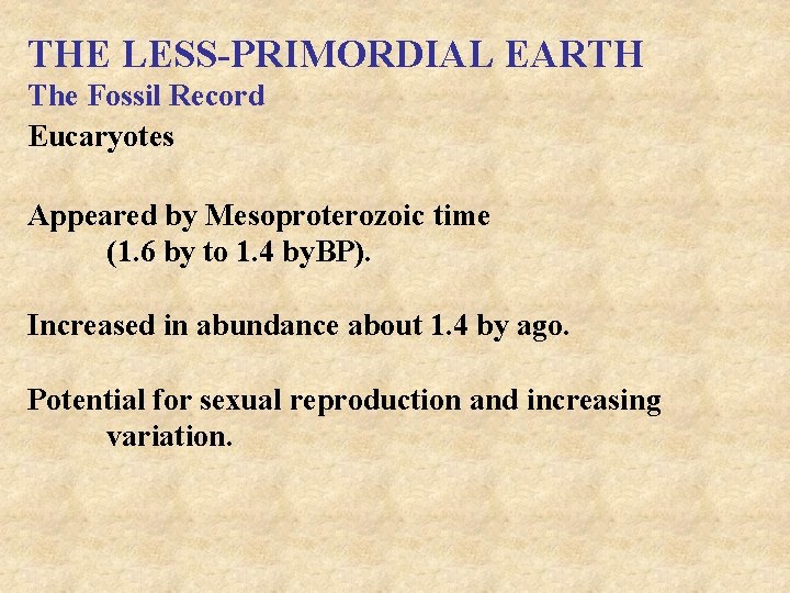 THE LESS-PRIMORDIAL EARTH The Fossil Record Eucaryotes Appeared by Mesoproterozoic time (1. 6 by