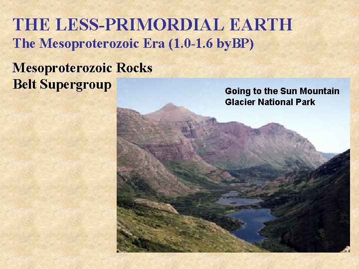 THE LESS-PRIMORDIAL EARTH The Mesoproterozoic Era (1. 0 -1. 6 by. BP) Mesoproterozoic Rocks