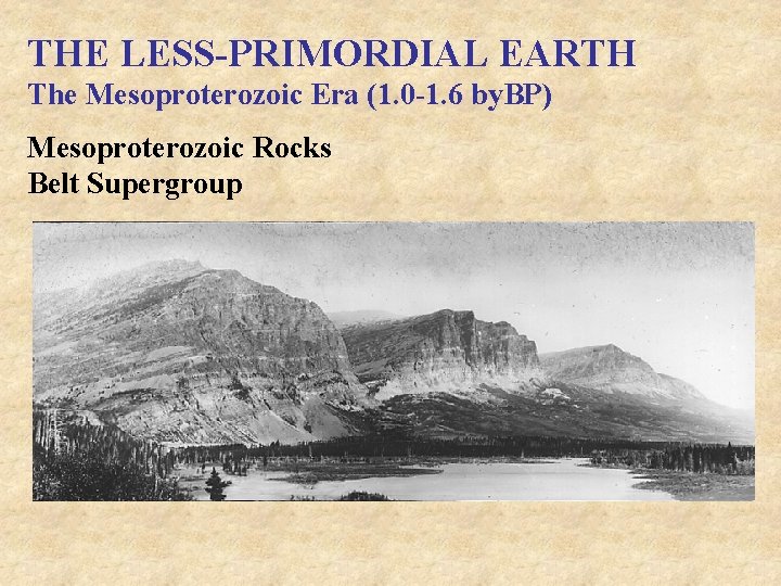 THE LESS-PRIMORDIAL EARTH The Mesoproterozoic Era (1. 0 -1. 6 by. BP) Mesoproterozoic Rocks