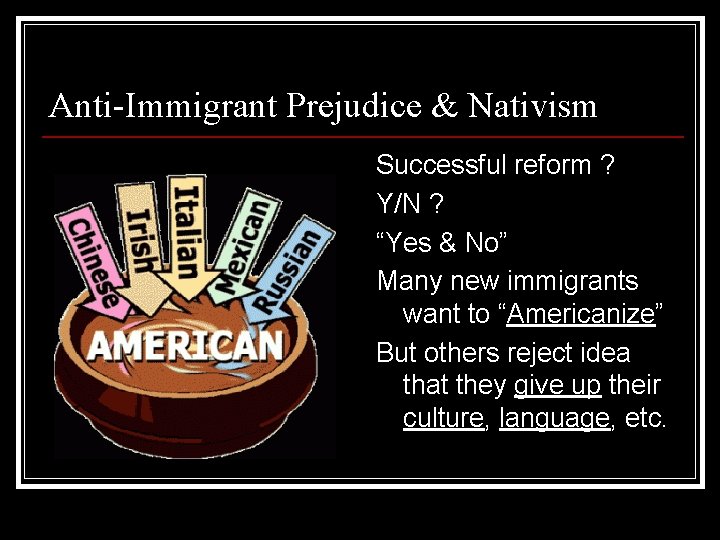 Anti-Immigrant Prejudice & Nativism Successful reform ? Y/N ? “Yes & No” Many new Anti-Immigrant Prejudice & Nativism Successful reform ? Y/N ? “Yes & No” Many new