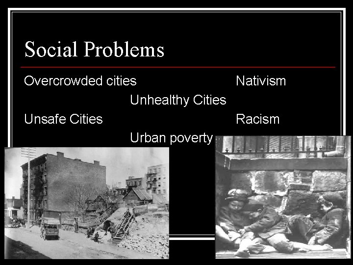 Social Problems Overcrowded cities Nativism Unhealthy Cities Unsafe Cities Racism Urban poverty Social Problems Overcrowded cities Nativism Unhealthy Cities Unsafe Cities Racism Urban poverty