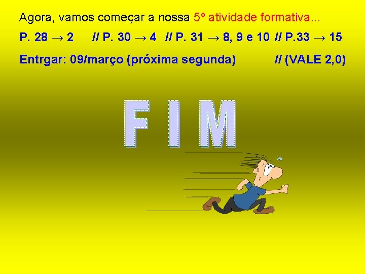 Agora, vamos começar a nossa 5º atividade formativa. . . P. 28 → 2