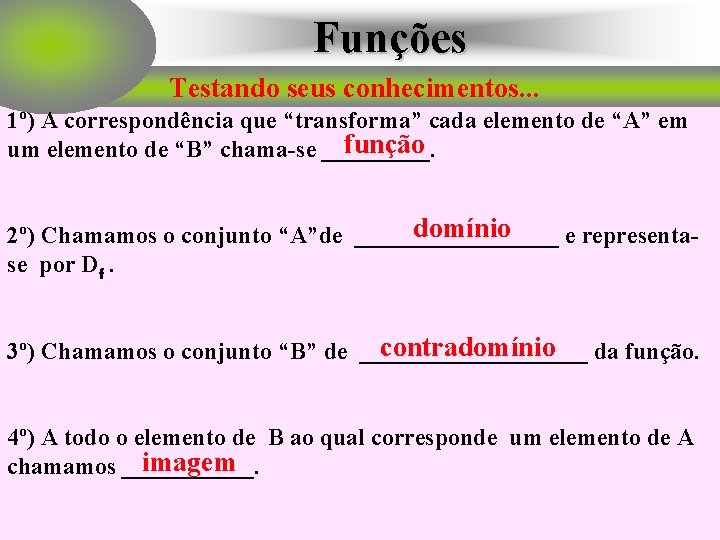 Funções Testando seus conhecimentos. . . 1º) A correspondência que “transforma” cada elemento de