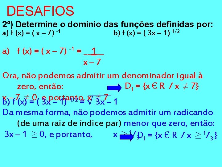 DESAFIOS 2º) Determine o domínio das funções definidas por: a) f (x) = (