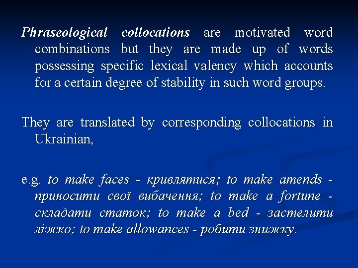 Phraseological collocations are motivated word combinations but they are made up of words possessing