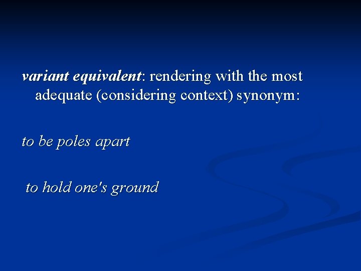 variant equivalent: rendering with the most adequate (considering context) synonym: to be poles apart