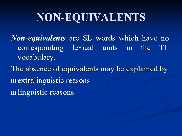 NON-EQUIVALENTS Non-equivalents are SL words which have no corresponding lexical units in the TL