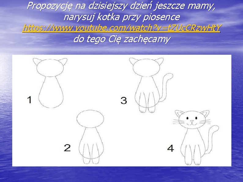 Propozycję na dzisiejszy dzień jeszcze mamy, narysuj kotka przy piosence https: //www. youtube. com/watch?