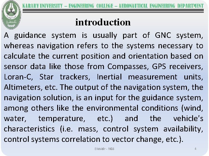 introduction A guidance system is usually part of GNC system, whereas navigation refers to