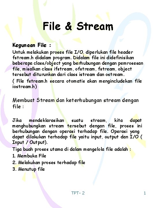 File & Stream Kegunaan File : Untuk melakukan proses file I/O, diperlukan file header