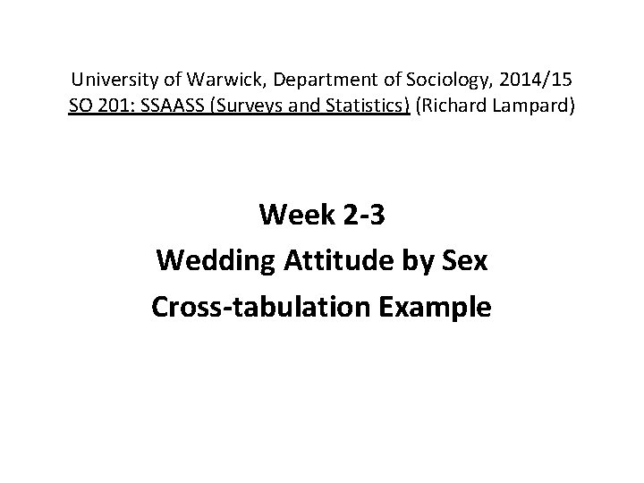 University of Warwick, Department of Sociology, 2014/15 SO 201: SSAASS (Surveys and Statistics) (Richard