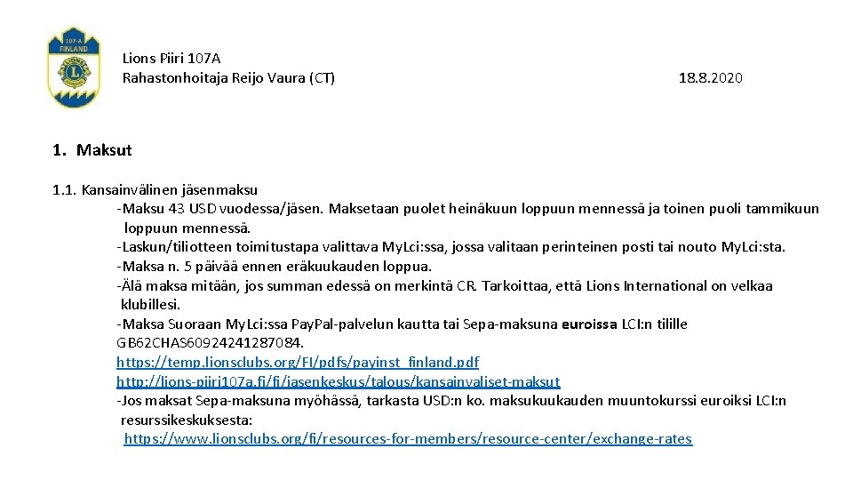 Lions Piiri 107 A Rahastonhoitaja Reijo Vaura (CT) 18. 8. 2020 1. Maksut 1.