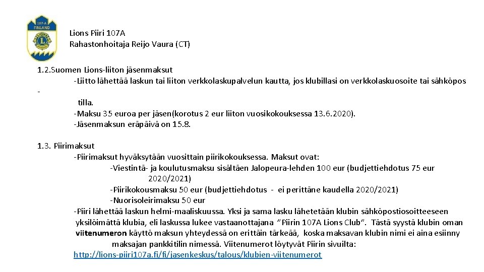 Lions Piiri 107 A Rahastonhoitaja Reijo Vaura (CT) 1. 2. Suomen Lions-liiton jäsenmaksut -Liitto