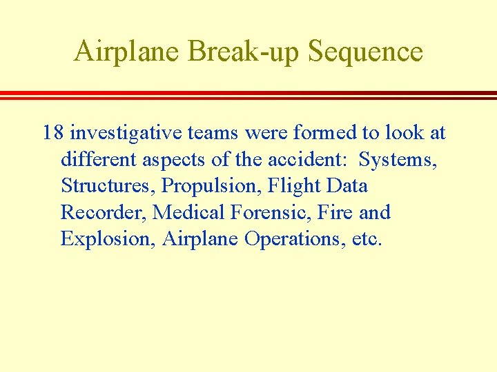 Airplane Break-up Sequence 18 investigative teams were formed to look at different aspects of